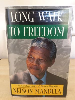  Nelson Mandela's Long Walk to Freedom: A Triumphant Tale of Perseverance and Reconciliation